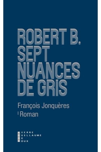 Robert b. sept nuances de gris