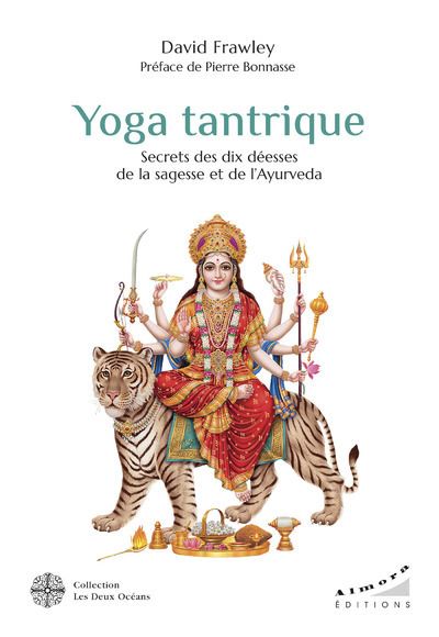 Yoga tantrique - Secrets des dix déesses de la sagesse et de l' Ayurvéda - David Frawley - broché