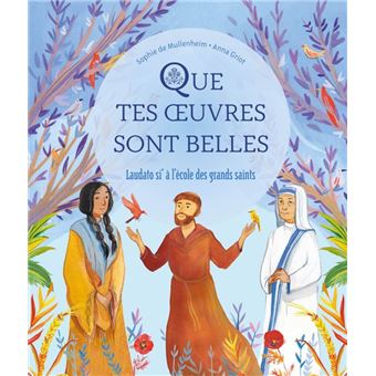 Que tes  uvres sont belles   Laudato si à l école des grands saints