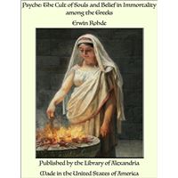 Psyche: The Cult of Souls and Belief in Immortality among the Greeks