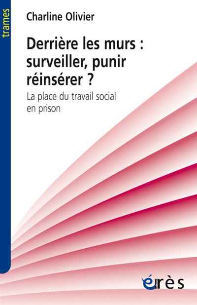 Derrière les murs : surveiller, punir, réinsérer ? -  Olivier Charline - broché