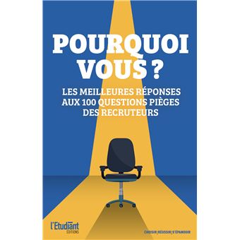 Pourquoi Vous? Les meilleures réponses aux 100 questions pièges des recruteurs