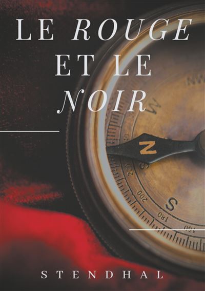 Le rouge et le noir de stendhal - le parcours et les aventur