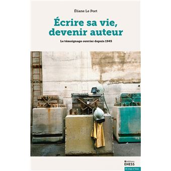 Écrire sa vie, devenir auteur - Le témoignage ouvrier depuis