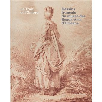 Le trait et l’ombre, dessins français du Musée des Beaux-Arts d’Orléans