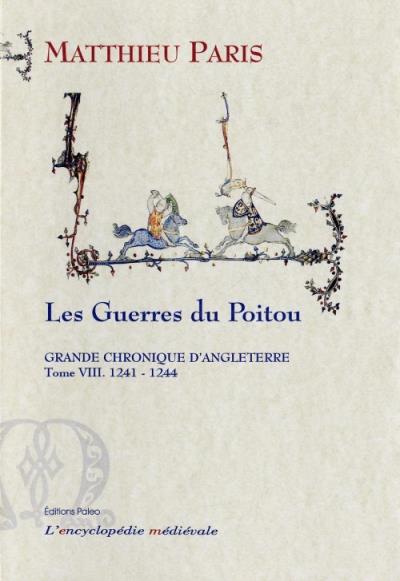 Grande Chronique Dangleterre Tome 8 1241 1244 Les Guerres Du Poitou 