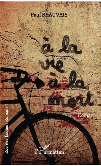 A la vie, à la mort - Paul Beauvais - broché