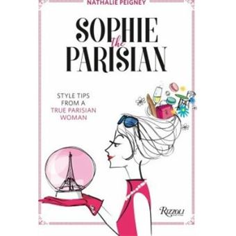 SOPHIE THE PARISIAN: STYLE TIPS FROM A TRUE PARISIAN WOMAN