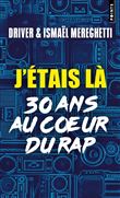 J'étais là. 30 ans au c ur du rap