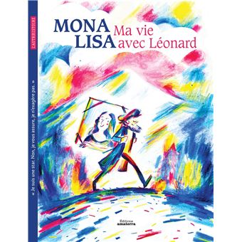 Mona Lisa, ma vie avec Léonard
