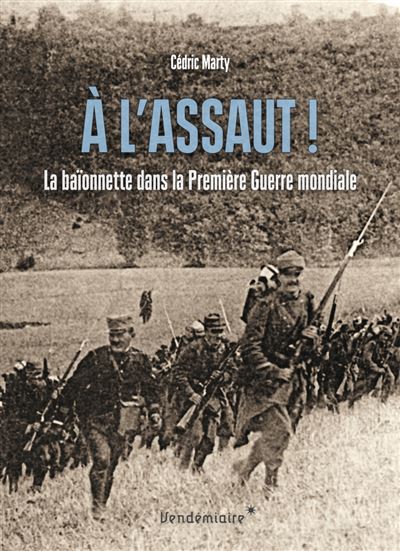 A l'assaut ! la baionnette dans la premiere guerre mondiale