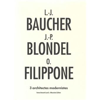 L.J. Baucher, J.P. Blondel, O. Filipone; 3 architectes modernistes