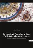 La magie et l'astrologie dans l'antiquité et au moyen âge