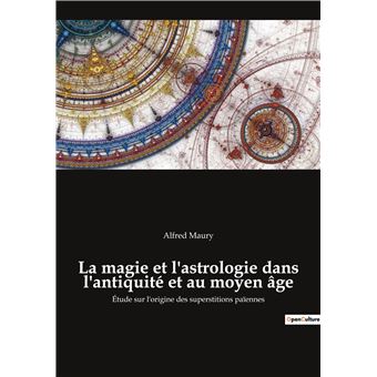 La magie et l'astrologie dans l'antiquité et au moyen âge