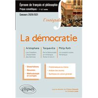 L'intégrale sur la démocratie. Aristophane, Les Cavaliers, L'Assemblée des femmes - Tocqueville, De la Démocratie en Amérique, Tome II, livre 4 - Philip Roth, Le complot contre l'Amérique. Epreuve de français/philosophie. Prépas scientifiques 2020-2021
