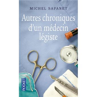 Les Nouvelles Chroniques d'un médecin légiste Michel Sapanet