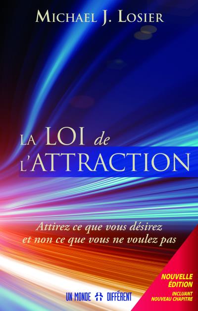 La Loi De L'attraction Attirez Ce Que Vous Désirez Et Non Ce Que Vous ...