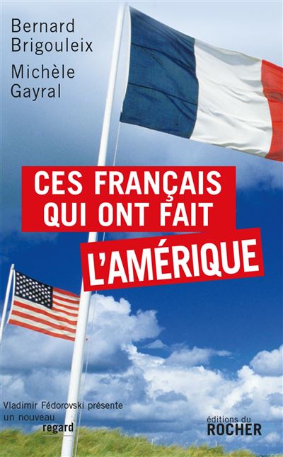 Ces Français qui ont fait l'Amérique - Bernard Brigouleix - broché