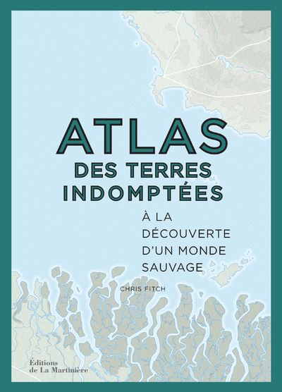 Atlas des terres indomptées. À la découverte d'un monde sauvage - Chris Fitch - relié