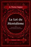 La loi du mentalisme - Une explication scientifique et pratique de la pensée ou force de l'esprit