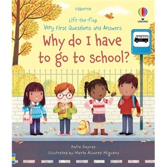 Very First Questions and Answers Why do I have to go to school?