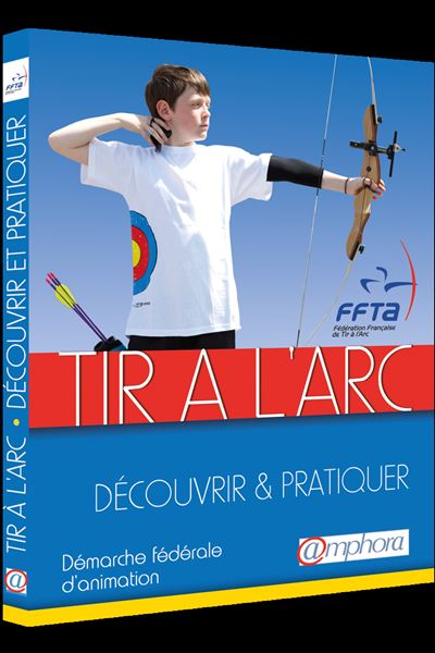 Tir à l'arc, découvrir et pratiquer