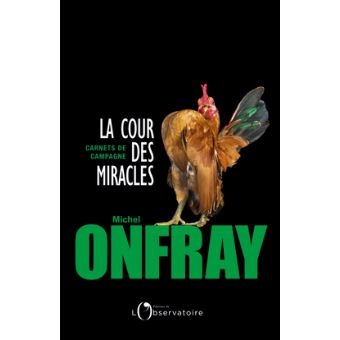 La Cour Des Miracles Carnets De Campagne Broche Michel Onfray Achat Livre Ou Ebook Fnac