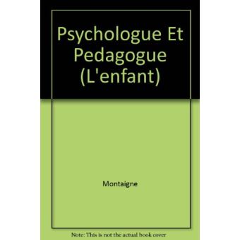 Montaigne: psychologue et pédagogue