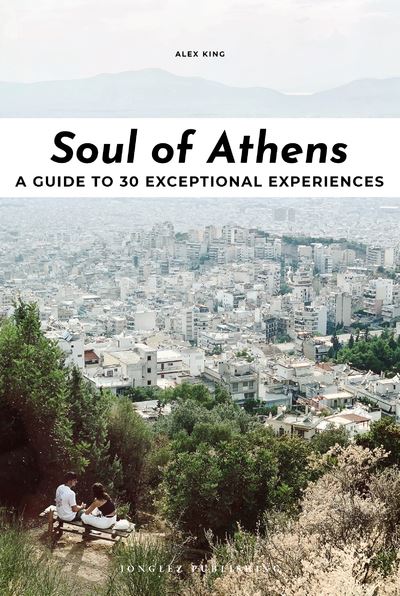 Soul of Athens - A guide to 30 exceptional experiences