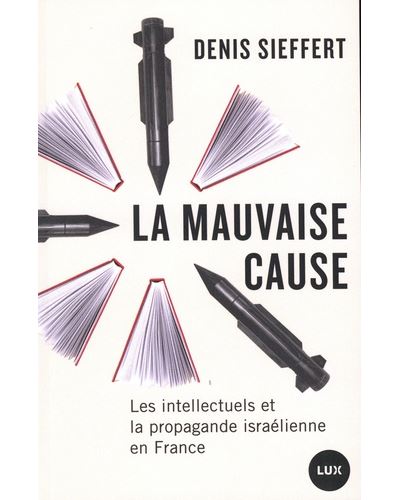La mauvaise cause: Les intellectuels et la propagande israélienne en France - Denis Sieffert (2026) La mauvaise cause: Les intellectuels et la propagande israélienne en France - Denis Sieffert (2026)