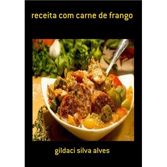 Receita Com Carne De Frango eBook : Gildaci Silva Alves: :  Livros