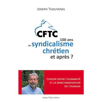 CFTC - 100 ans de syndicalisme chrétien et après ?