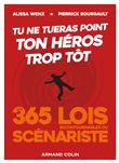 Tu ne tueras point ton héros trop tôt - Les 365 lois incontournables du scénariste