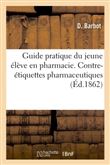 Guide pratique du jeune élève en pharmacie. Contre-étiquettes pharmaceutiques