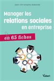 Manager les relations sociales en entreprise en 65 fiches