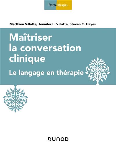 Maîtriser la conversation clinique - Le langage en thérapie - Matthieu Villatte - broché