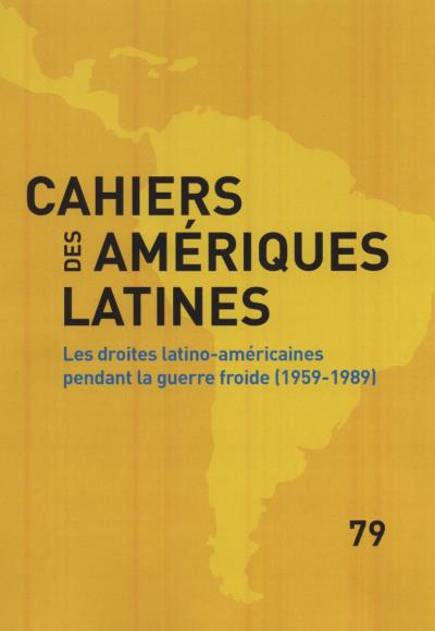 Les droites latino-américaines pendant la guerre froide 1959-1990, l'autre révolution ?