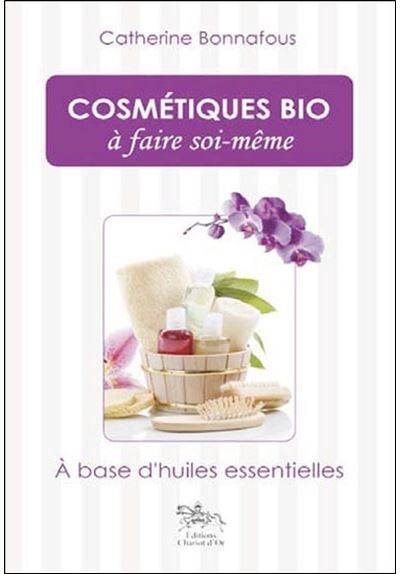 Cosmétiques bio à faire soi-même - Catherine Bonnafous - broché