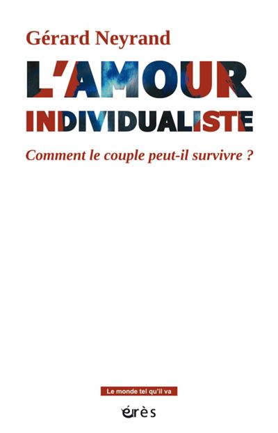 L'amour individualiste ou les paradoxes du couple moderne