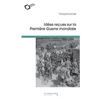 Idées reçues sur la Première Guerre mondiale