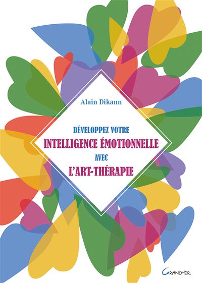 Développez votre intelligence émotionnelle avec l'art-thérapie - Alain Dikann - broché