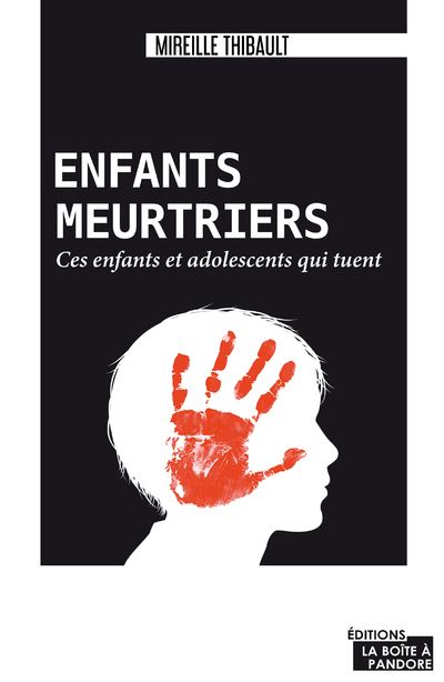 Enfants meurtriers - Ces enfants et adolescents qui tuent - Mireille Thibault - broché
