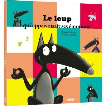 Le loup qui apprivoisait ses émotions (mes ptits albums)