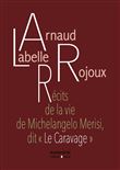 Récits de la vie de Michelangelo Merisi, dit « Le Caravage »
