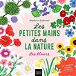 Les petites mains dans la nature - Les fleurs