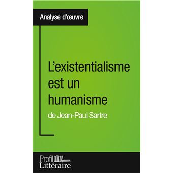L Existentialisme Est Un Humanisme De Jean Paul Sartre Analyse Approfondie Approfondissez Votre Lecture Des Romans Classiques Et Modernes Avec Profil Litteraire Fr Broche Aaron Hortui Achat Livre Ou Ebook Fnac