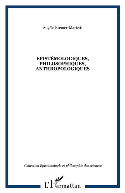 Epistémologiques, philosophiques, anthropologiques