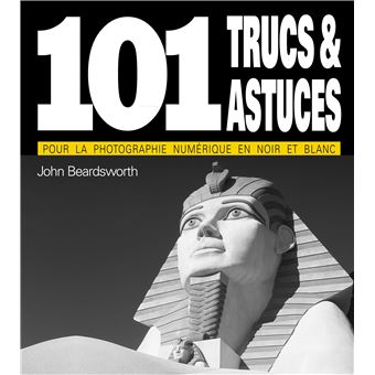 101 trucs et astuces pour la photo en n&b