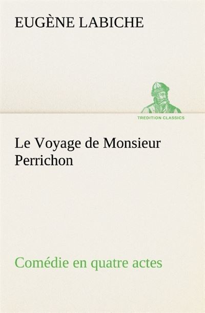Le voyage de monsieur perrichon comedie en quatre actes -  Labiche E - broché