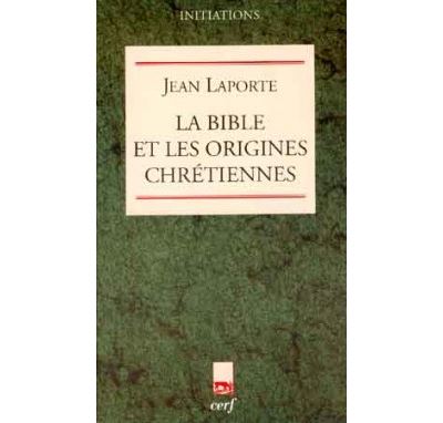 La Bible et les origines chrétiennes - Jean Laporte - (donnée non spécifiée)
